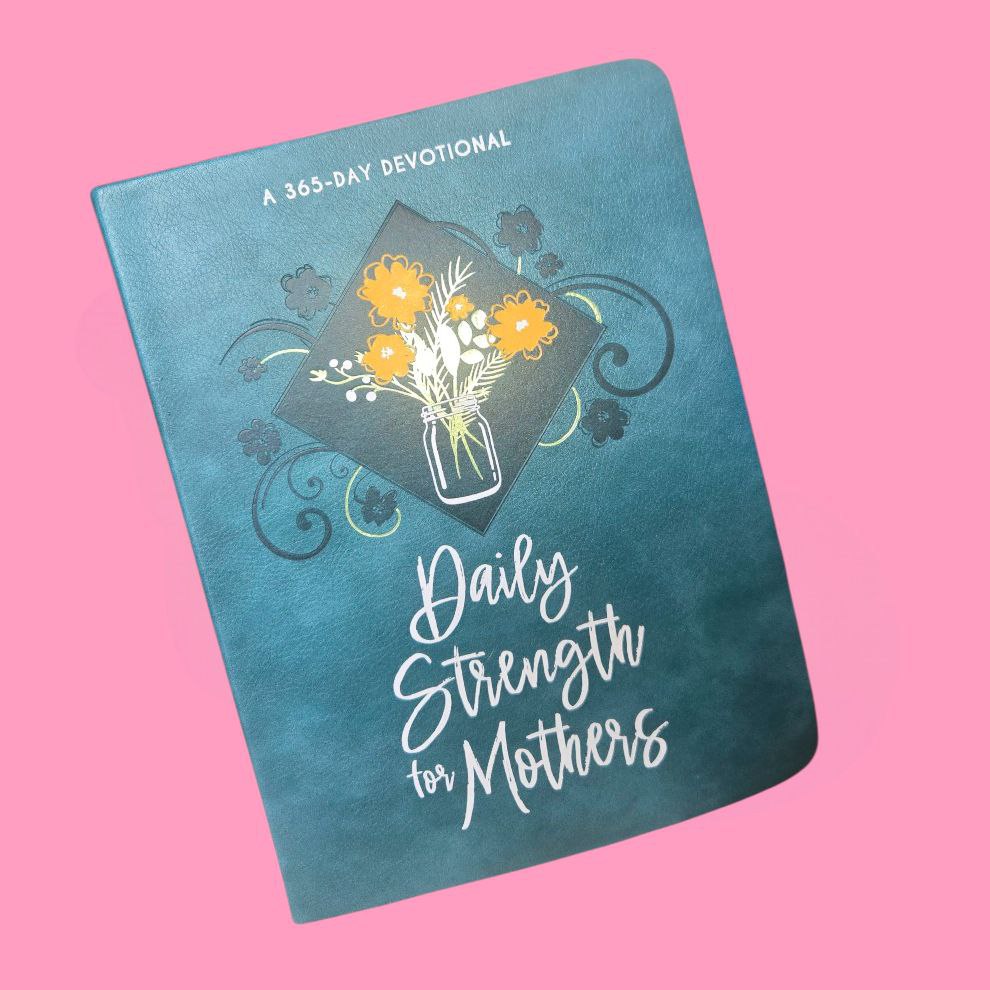 Daily Strength For Mothers 365 Day Devotional
